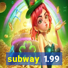 subway 1.99